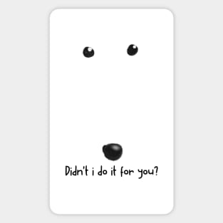 didn't i do it for you Sticker